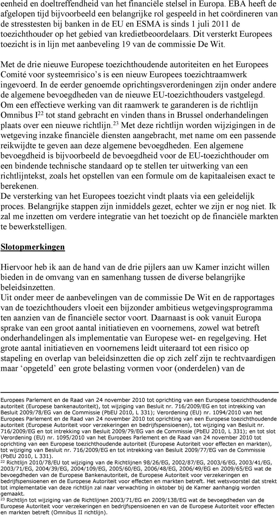 kredietbeoordelaars. Dit versterkt Europees toezicht is in lijn met aanbeveling 19 van de commissie De Wit.