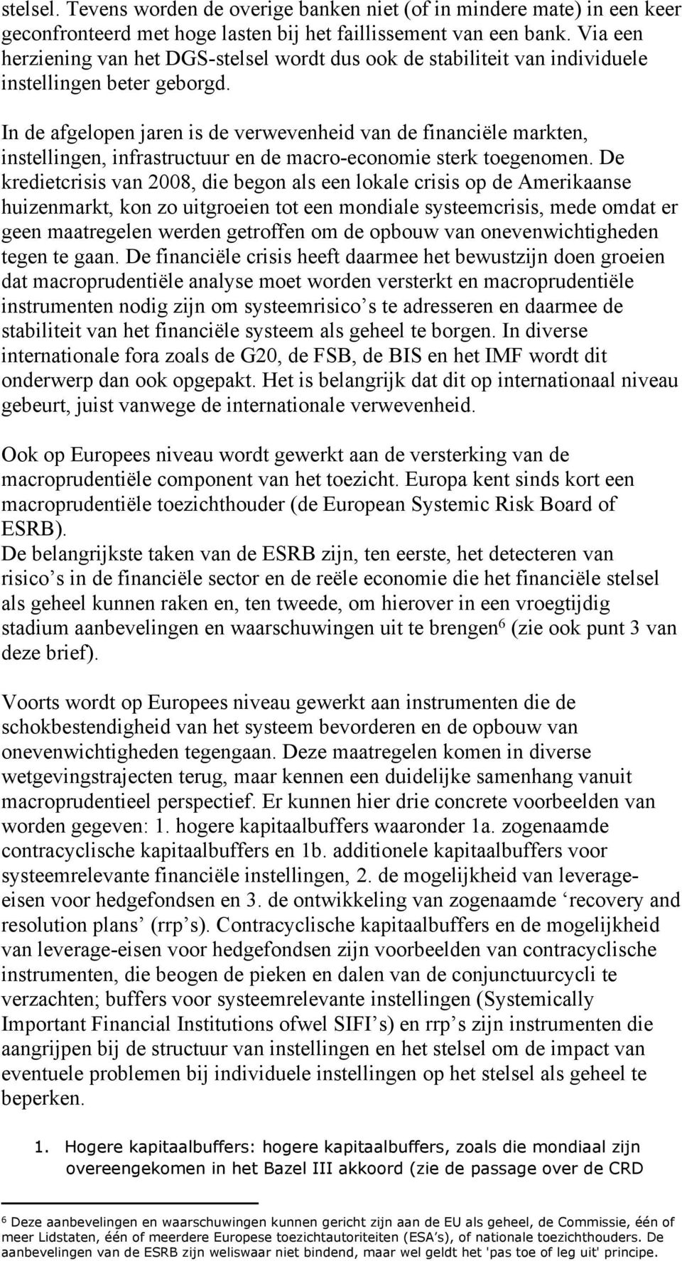 In de afgelopen jaren is de verwevenheid van de financiële markten, instellingen, infrastructuur en de macro-economie sterk toegenomen.