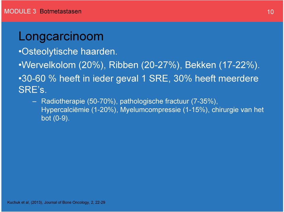 30-60 % heeft in ieder geval 1 SRE, 30% heeft meerdere SRE s.