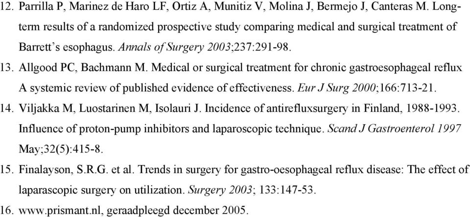 Medical or surgical treatment for chronic gastroesophageal reflux A systemic review of published evidence of effectiveness. Eur J Surg 2000;166:713-21. 14. Viljakka M, Luostarinen M, Isolauri J.