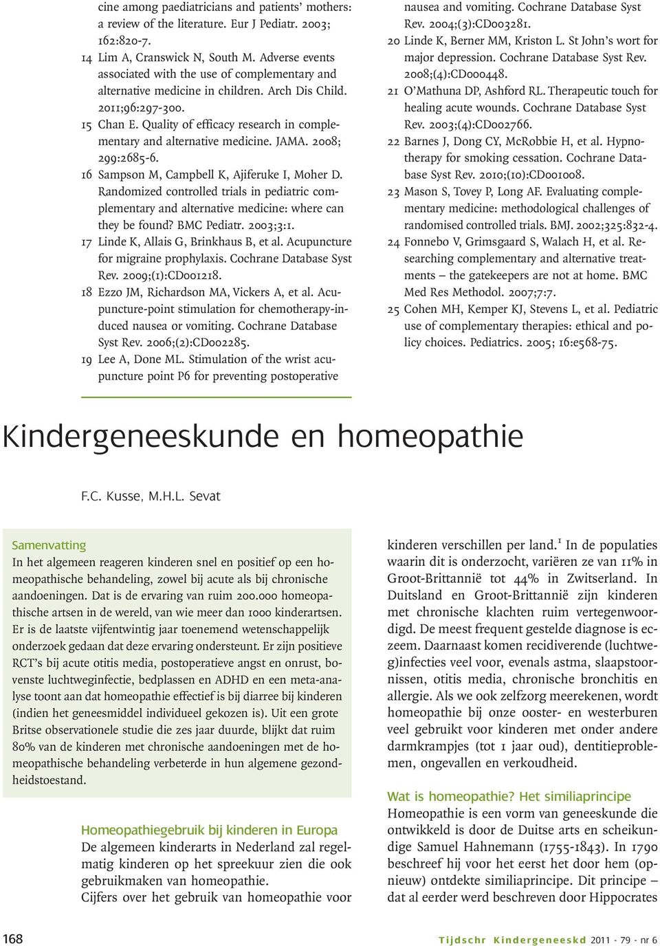 Quality of efficacy research in complementary and alternative medicine. JAMA. 2008; 299:2685-6. 16 Sampson M, Campbell K, Ajiferuke I, Moher D.