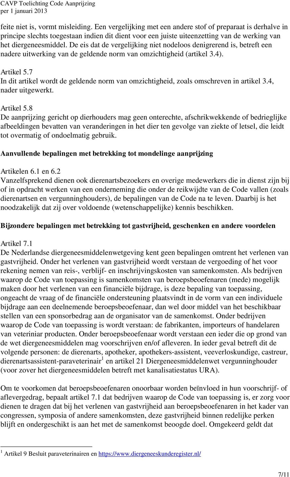 De eis dat de vergelijking niet nodeloos denigrerend is, betreft een nadere uitwerking van de geldende norm van omzichtigheid (artikel 3.4). Artikel 5.