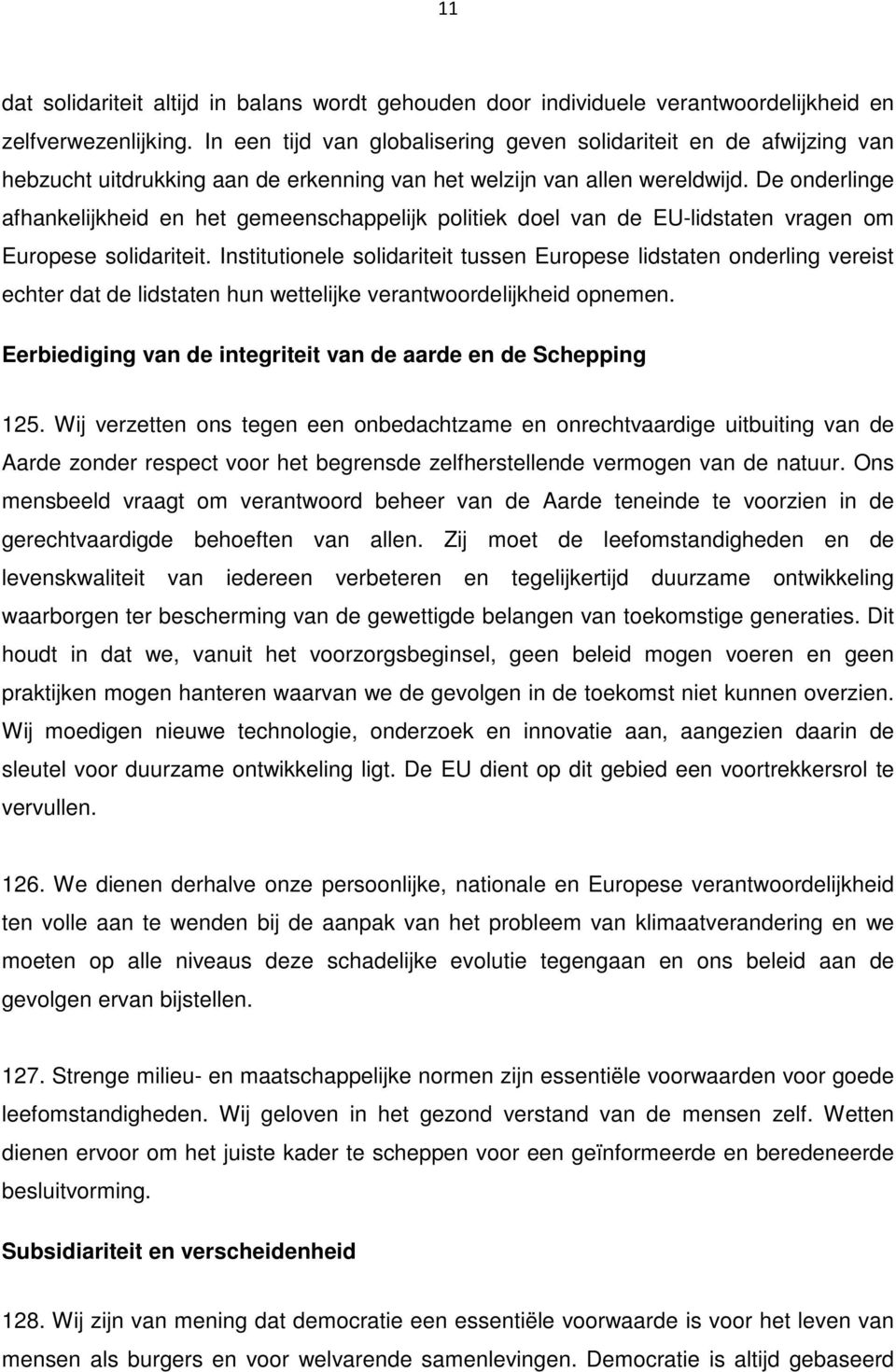 De onderlinge afhankelijkheid en het gemeenschappelijk politiek doel van de EU-lidstaten vragen om Europese solidariteit.