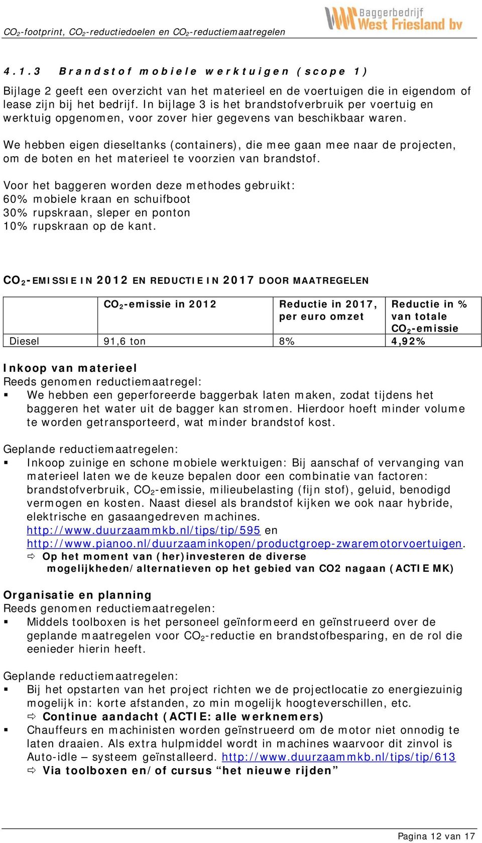 We hebben eigen dieseltanks (containers), die mee gaan mee naar de projecten, om de boten en het materieel te voorzien van brandstof.