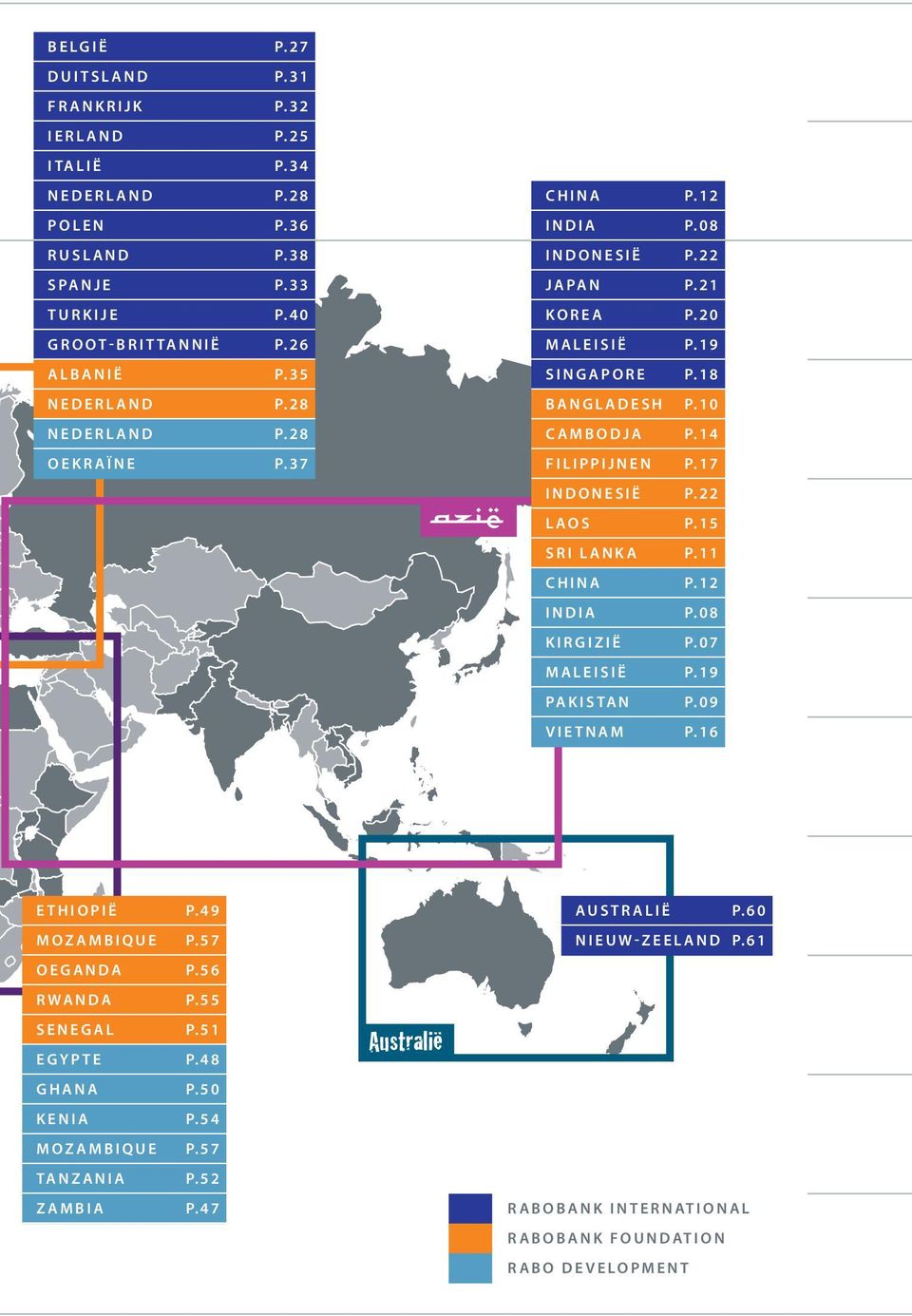 17 INDONESIË P.22 LAOS P.15 SRI LANKA P.11 CHINA P.12 INDIA P.08 KIRGIZIË P.07 MALEISIË P.19 PAKISTAN P.09 VIETNAM P.16 ETHIOPIË P.49 MOZAMBIQUE P.57 OEGANDA P.56 RWANDA P.