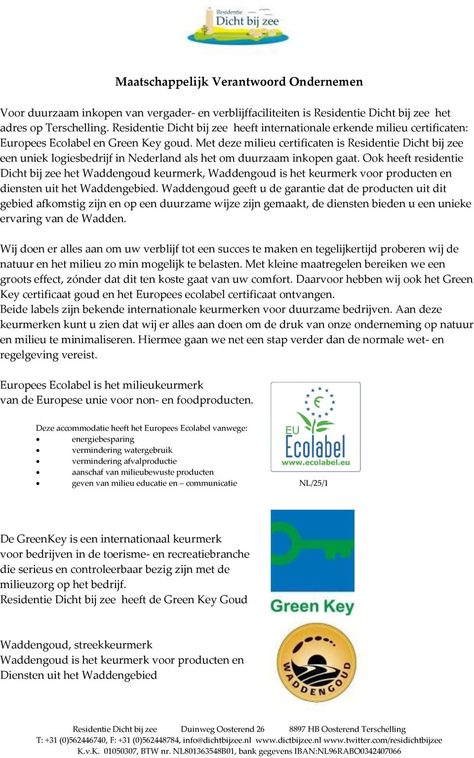 Met deze milieu certificaten is Residentie Dicht bij zee een uniek logiesbedrijf in Nederland als het om duurzaam inkopen gaat.