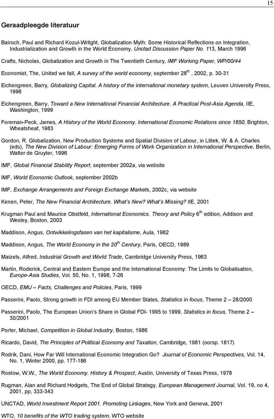 113, March 1996 Crafts, Nicholas, Globalization and Growth in The Twentieth Century, IMF Working Paper, WP/00/44 Economist, The, United we fall, A survey of the world economy, september 28 th, 2002,