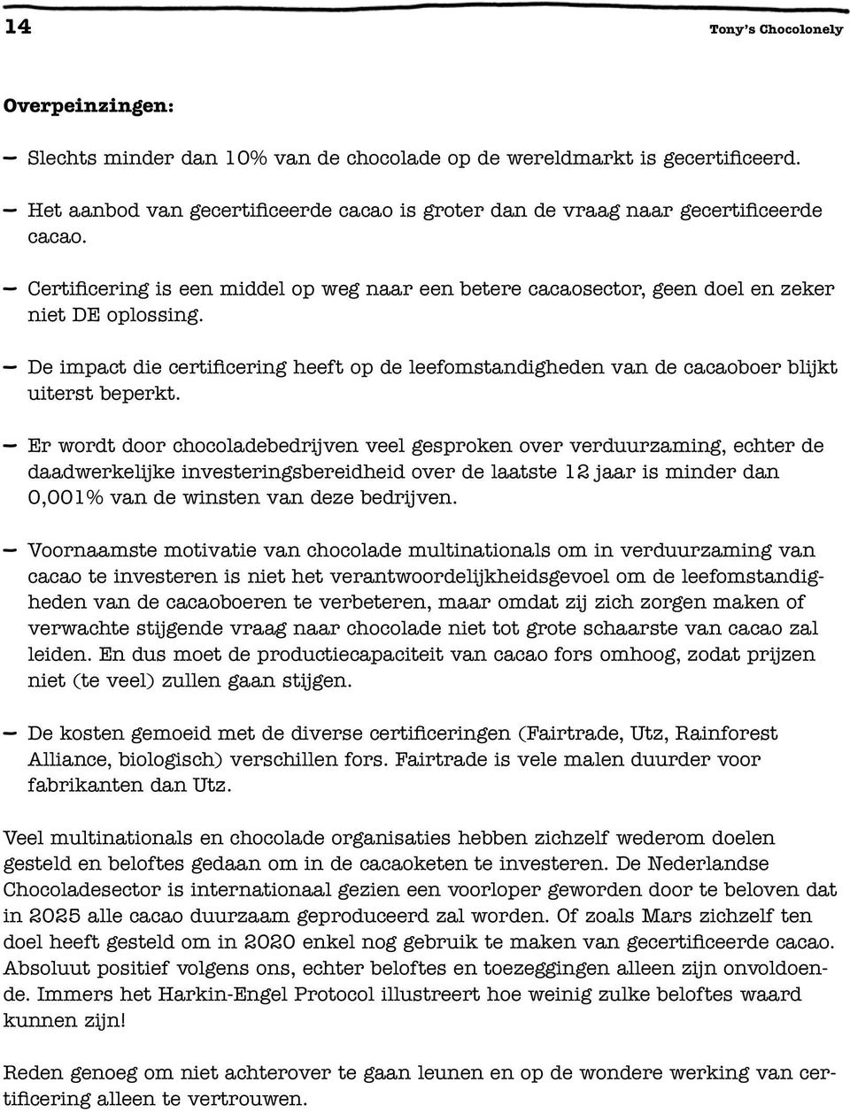 De impact die certificering heeft op de leefomstandigheden van de cacaoboer blijkt uiterst beperkt.