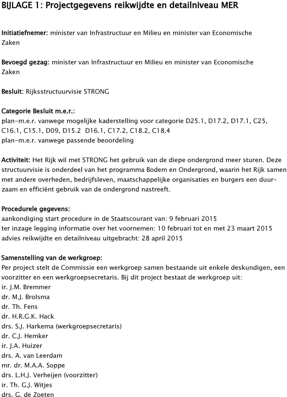 1, D09, D15.2 D16.1, C17.2, C18.2, C18.4 plan-m.e.r. vanwege passende beoordeling Activiteit: Het Rijk wil met STRONG het gebruik van de diepe ondergrond meer sturen.