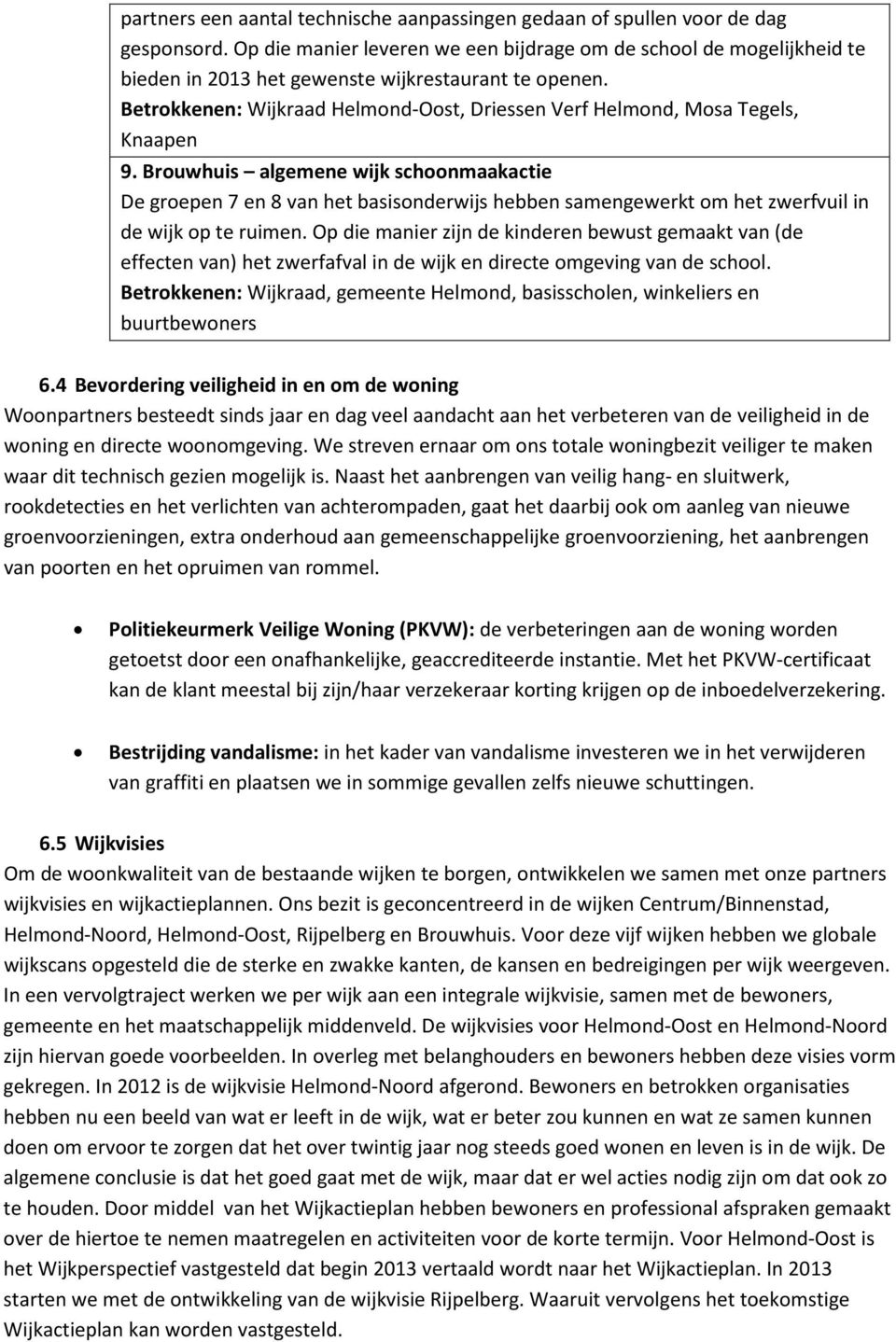 Betrokkenen: Wijkraad Helmond-Oost, Driessen Verf Helmond, Mosa Tegels, Knaapen 9.