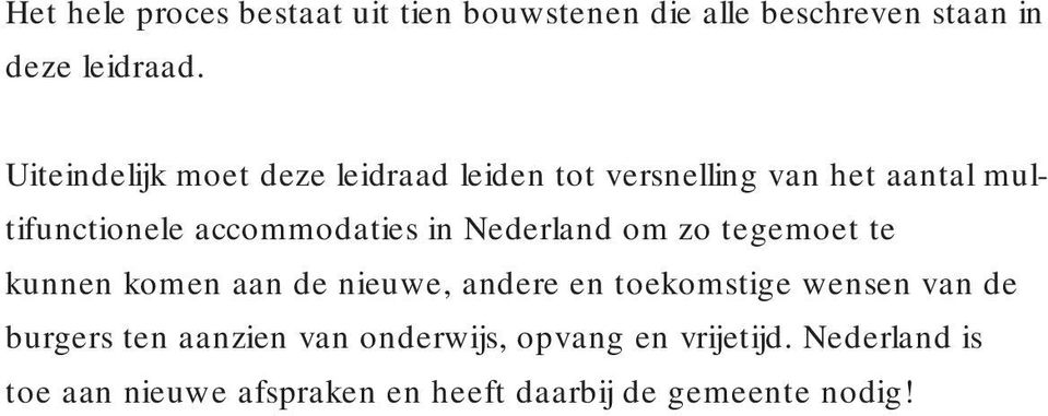 Nederland om zo tegemoet te kunnen komen aan de nieuwe, andere en toekomstige wensen van de burgers ten