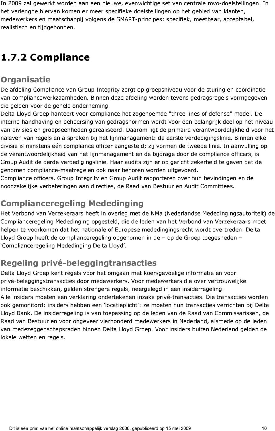 tijdgebonden. 1.7.2 Compliance Organisatie De afdeling Compliance van Group Integrity zorgt op groepsniveau voor de sturing en coördinatie van compliancewerkzaamheden.