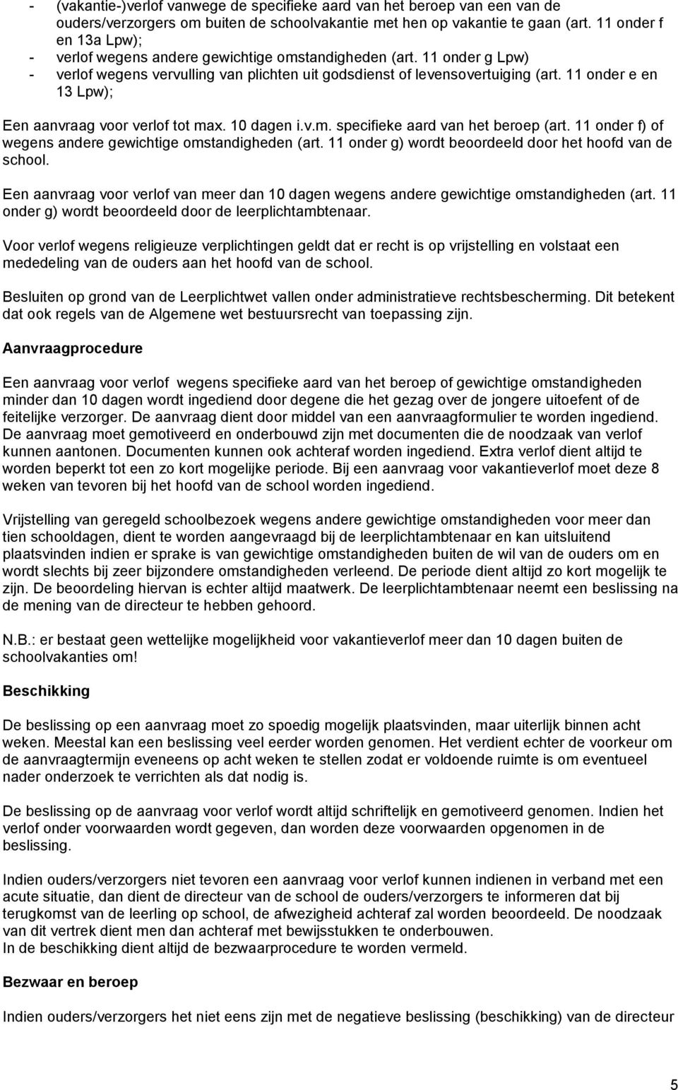 11 onder e en 13 Lpw); Een aanvraag voor verlof tot max. 10 dagen i.v.m. specifieke aard van het beroep (art. 11 onder f) of wegens andere gewichtige omstandigheden (art.