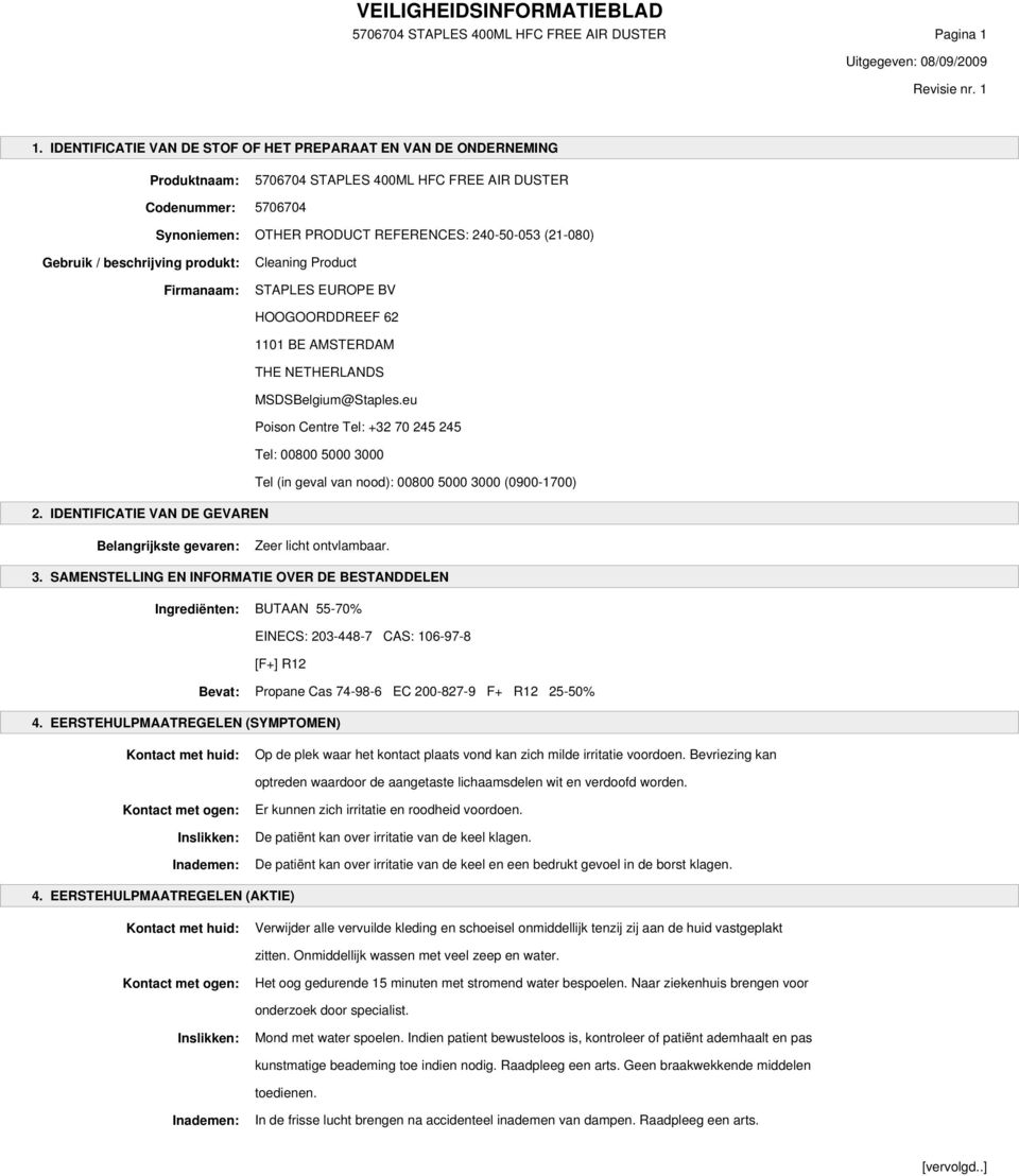 Gebruik / beschrijving produkt: Firmanaam: Cleaning Product STAPLES EUROPE BV HOOGOORDDREEF 62 1101 BE AMSTERDAM THE NETHERLANDS MSDSBelgium@Staples.