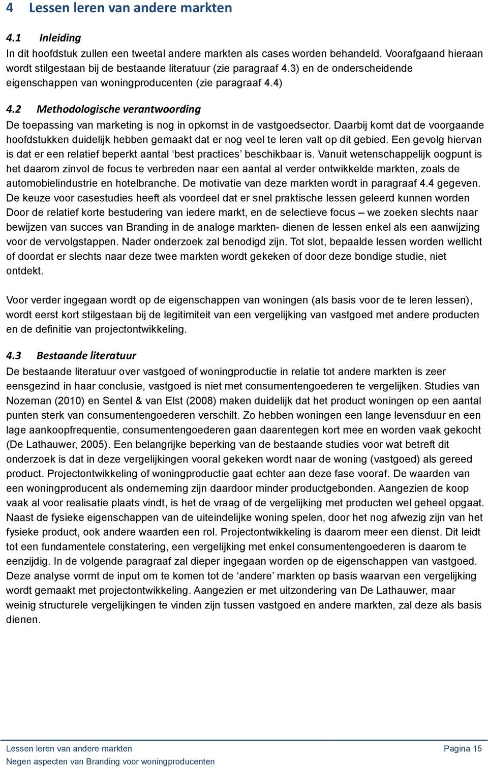 2 Methodologische verantwoording De toepassing van marketing is nog in opkomst in de vastgoedsector.