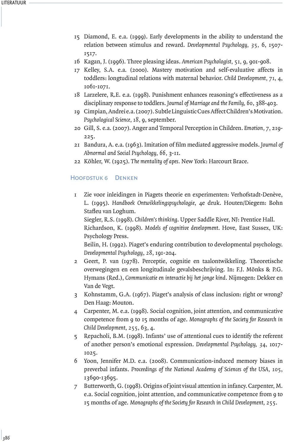 Child Development, 71, 4, 1061-1071. 18 Larzelere, R.E. e.a. (1998). Punishment enhances reasoning s effectiveness as a disciplinary response to toddlers.