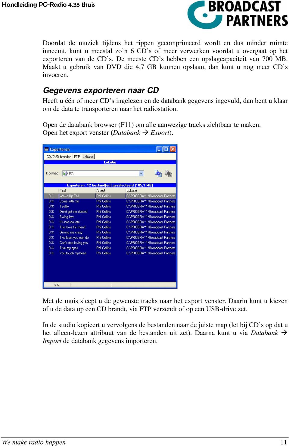 Gegevens exporteren naar CD Heeft u één of meer CD s ingelezen en de databank gegevens ingevuld, dan bent u klaar om de data te transporteren naar het radiostation.