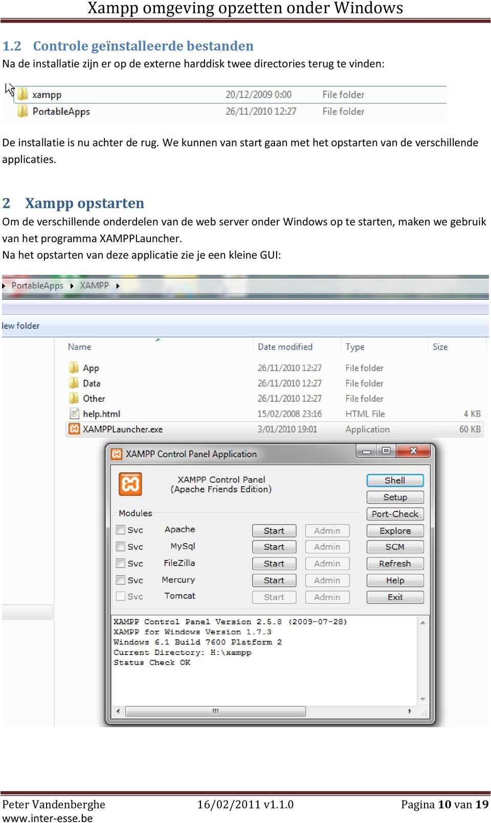 2 Xampp opstarten Om de verschillende onderdelen van de web server onder Windows op te starten, maken we gebruik van het