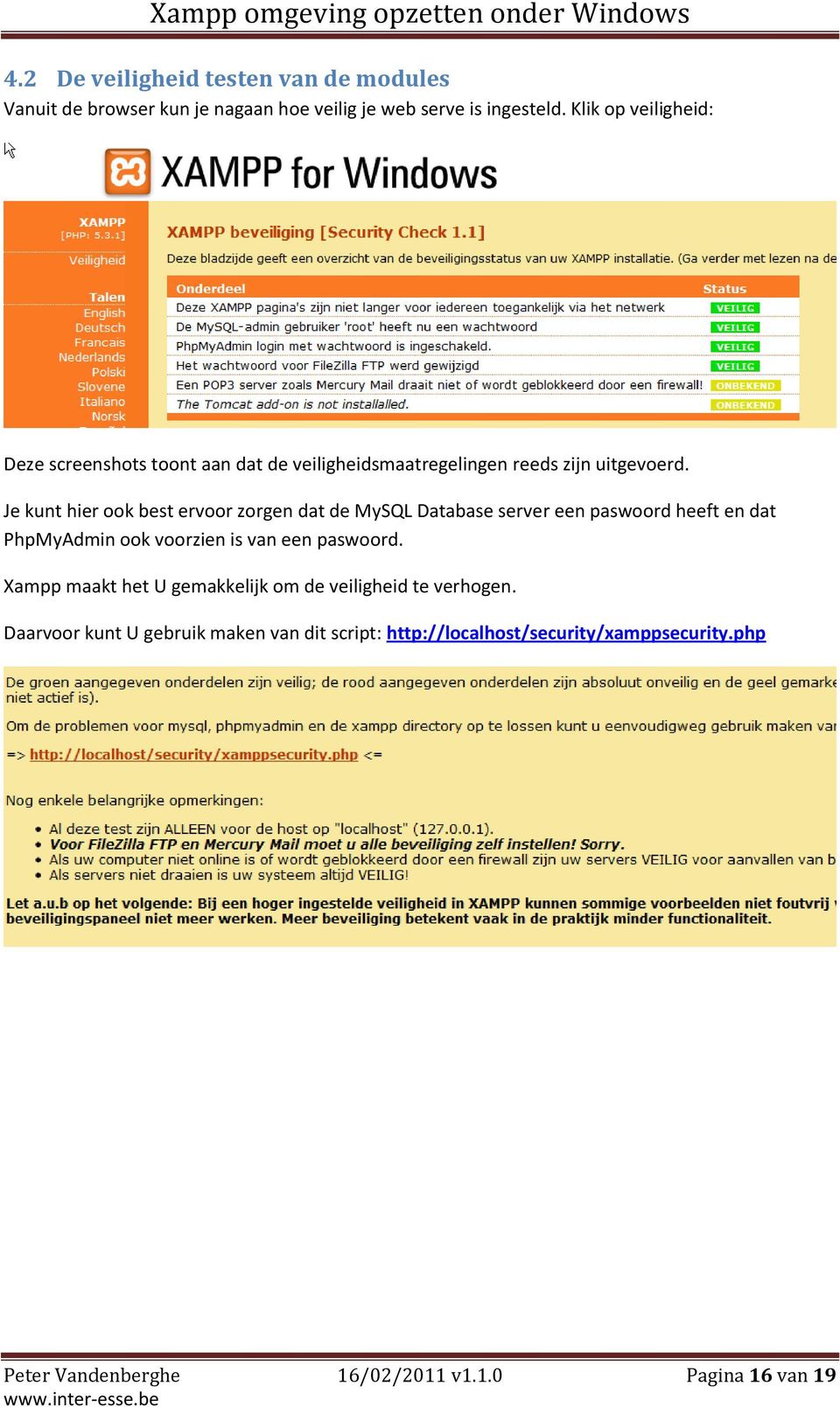 Je kunt hier ook best ervoor zorgen dat de MySQL Database server een paswoord heeft en dat PhpMyAdmin ook voorzien is van een paswoord.