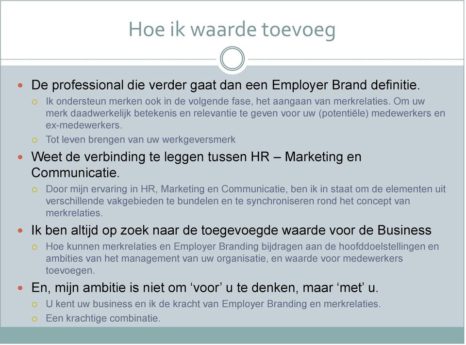 Tot leven brengen van uw werkgeversmerk Weet de verbinding te leggen tussen HR Marketing en Communicatie.