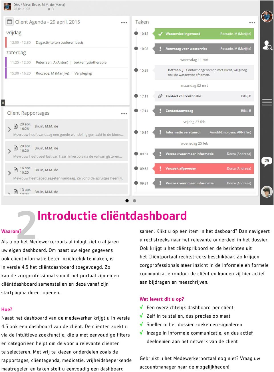 Naast het dashboard van de medewerker krijgt u in versie 4.5 ook een dashboard van de cliënt.