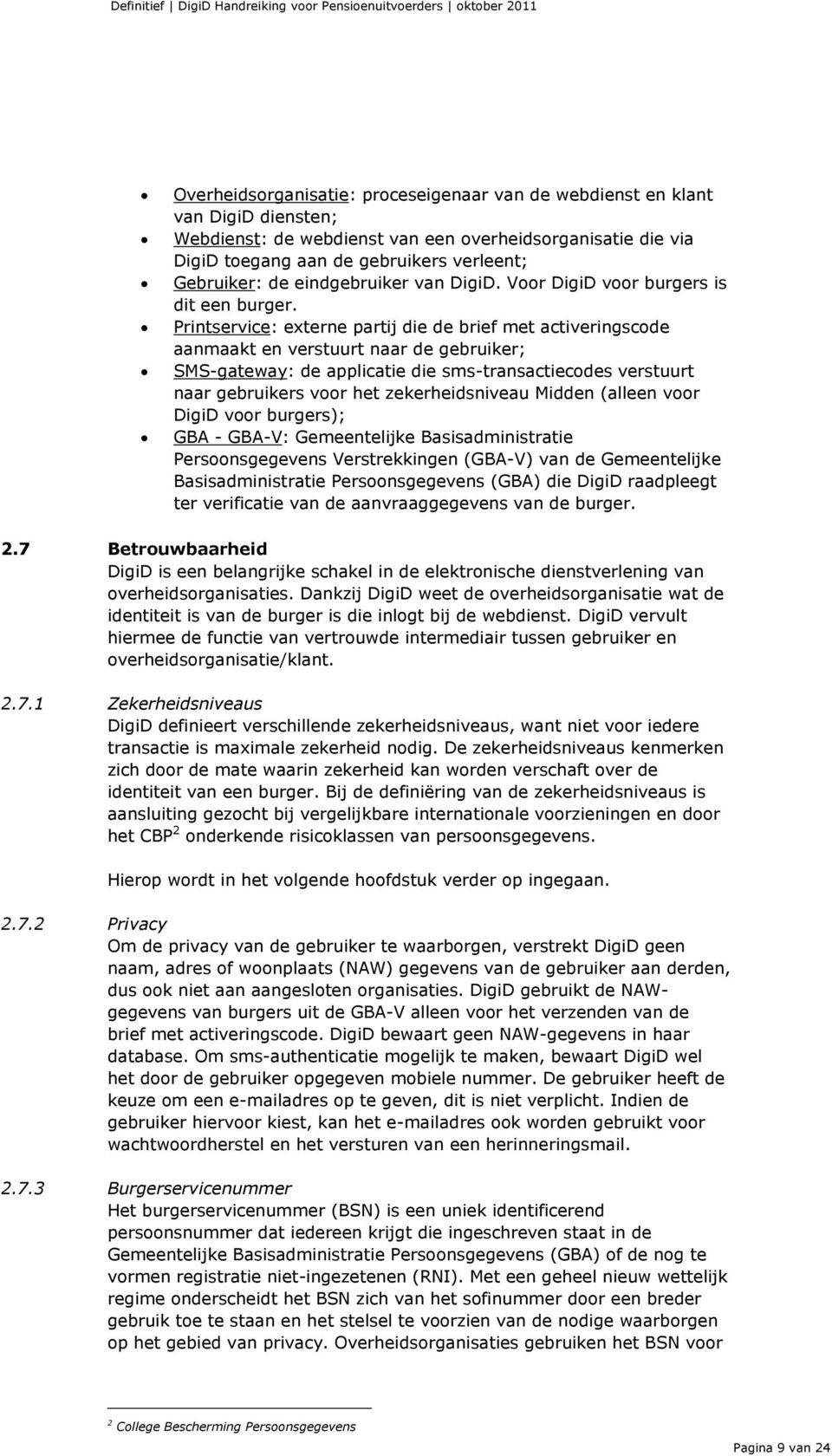 Printservice: externe partij die de brief met activeringscode aanmaakt en verstuurt naar de gebruiker; SMS-gateway: de applicatie die sms-transactiecodes verstuurt naar gebruikers voor het