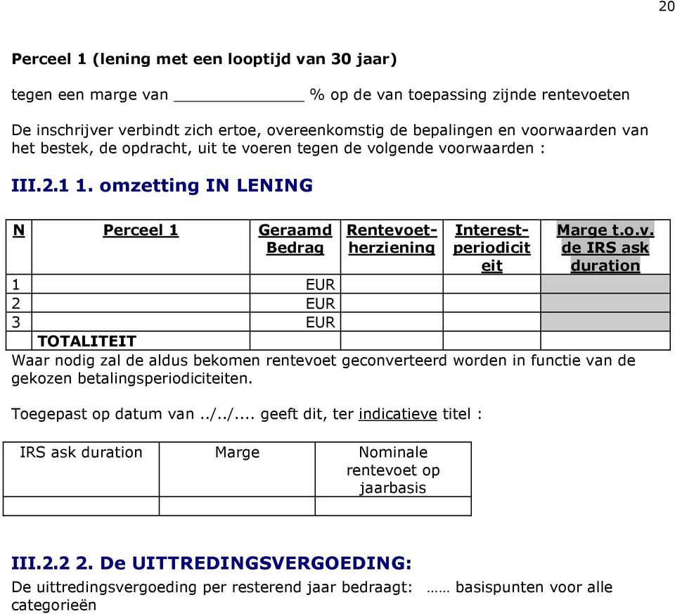 Toegepast op datum van../../... geeft dit, ter indicatieve titel : IRS ask duration Marge Nominale rentevoet op jaarbasis III.2.2 2.