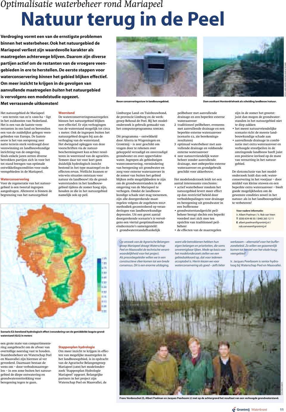 Daarom zijn diverse partijen actief om de restanten van de vroegere veengebieden in ere te herstellen. De eerste stappen voor waterconservering binnen het gebied blijken effectief.