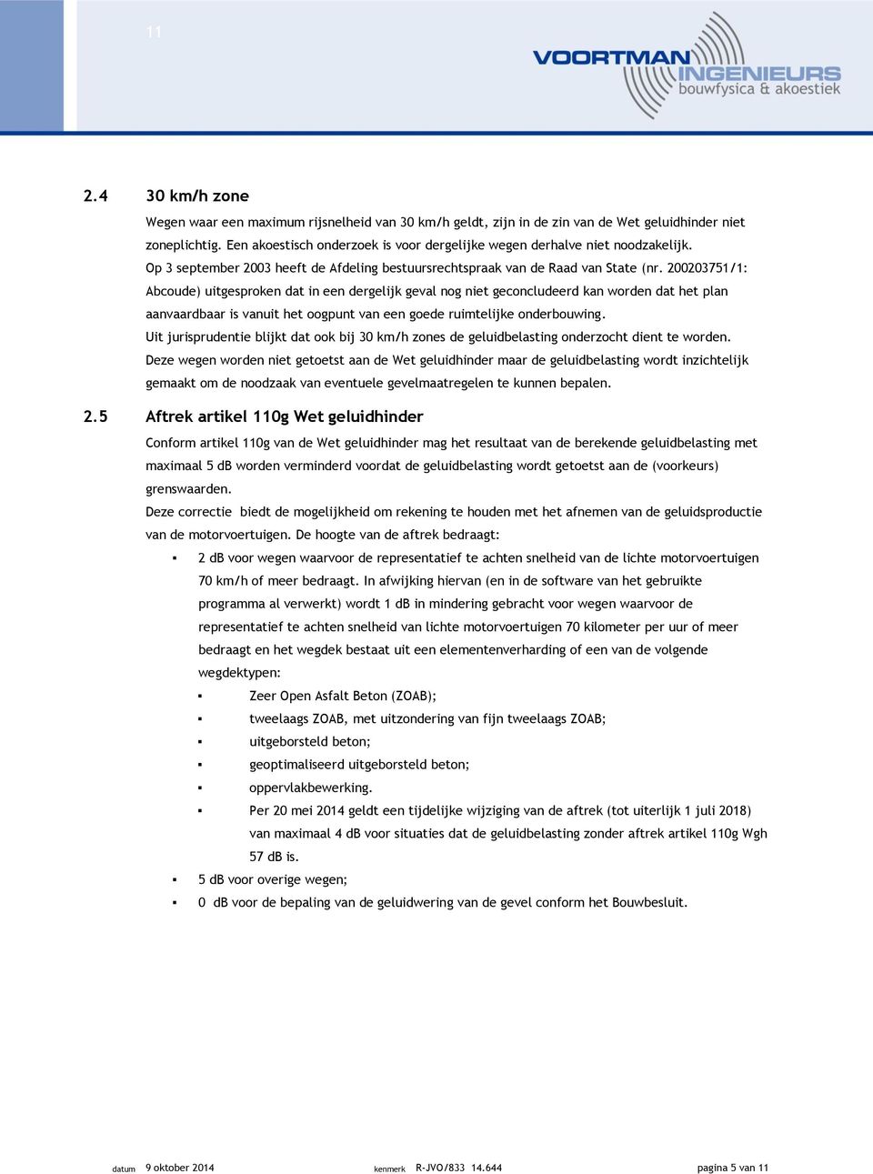 200203751/1: Abcoude) uitgesproken dat in een dergelijk geval nog niet geconcludeerd kan worden dat het plan aanvaardbaar is vanuit het oogpunt van een goede ruimtelijke onderbouwing.