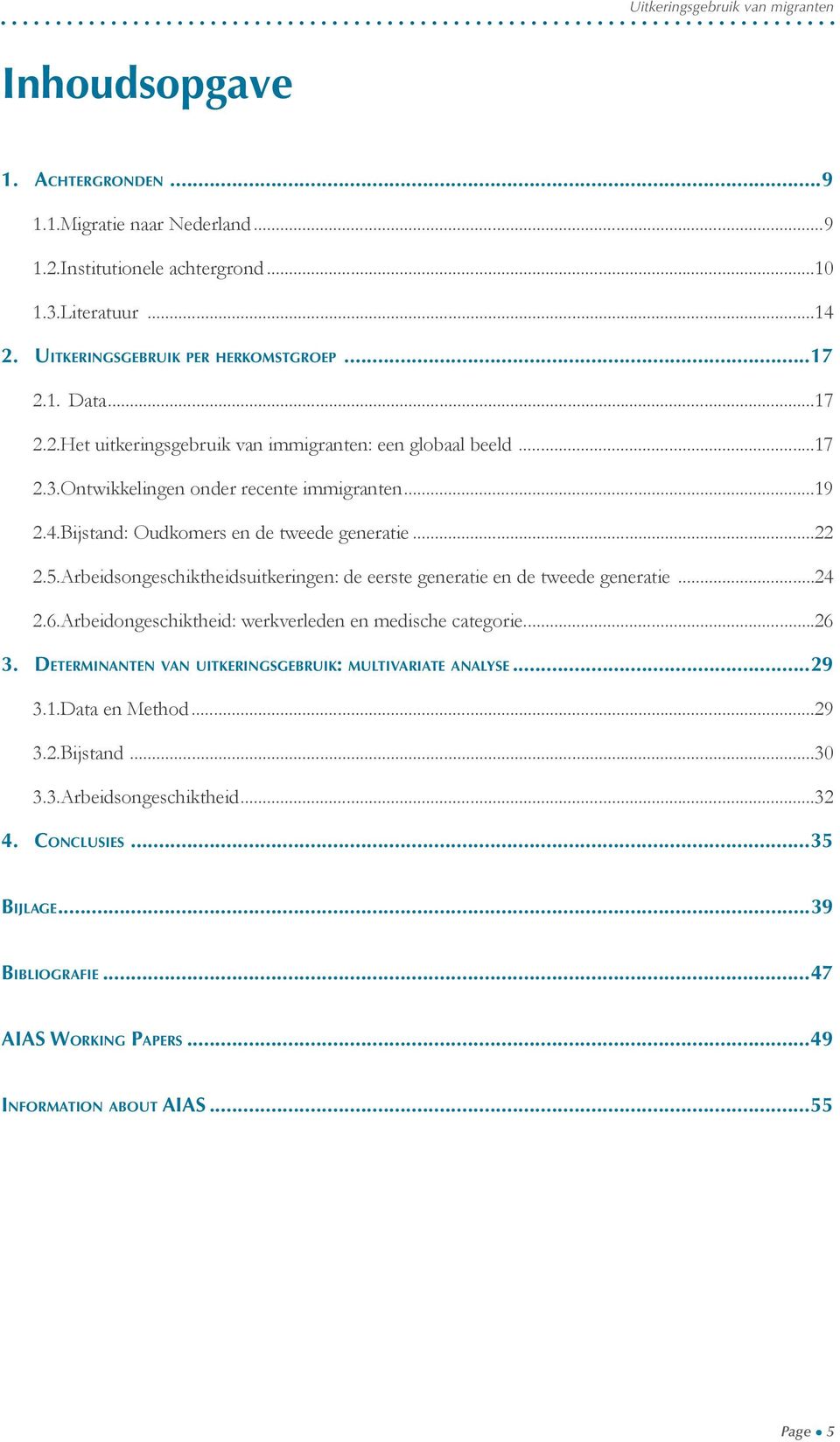 Arbeidsongeschiktheidsuitkeringen: de eerste generatie en de tweede generatie...24 2.6. Arbeidongeschiktheid: werkverleden en medische categorie...26 3.