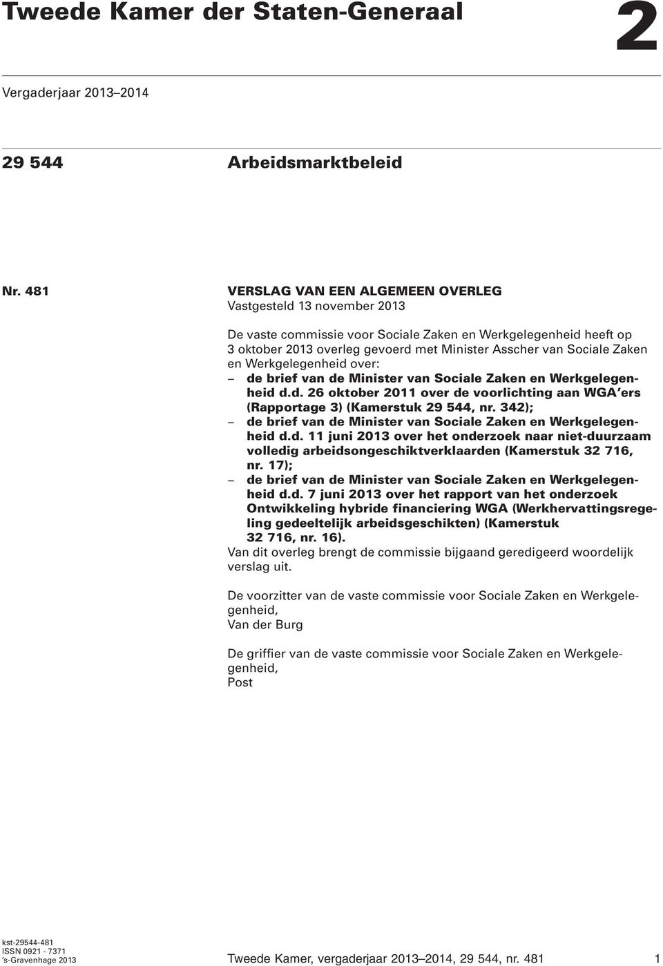 Zaken en Werkgelegenheid over: de brief van de Minister van Sociale Zaken en Werkgelegenheid d.d. 26 oktober 2011 over de voorlichting aan WGA ers (Rapportage 3) (Kamerstuk 29 544, nr.