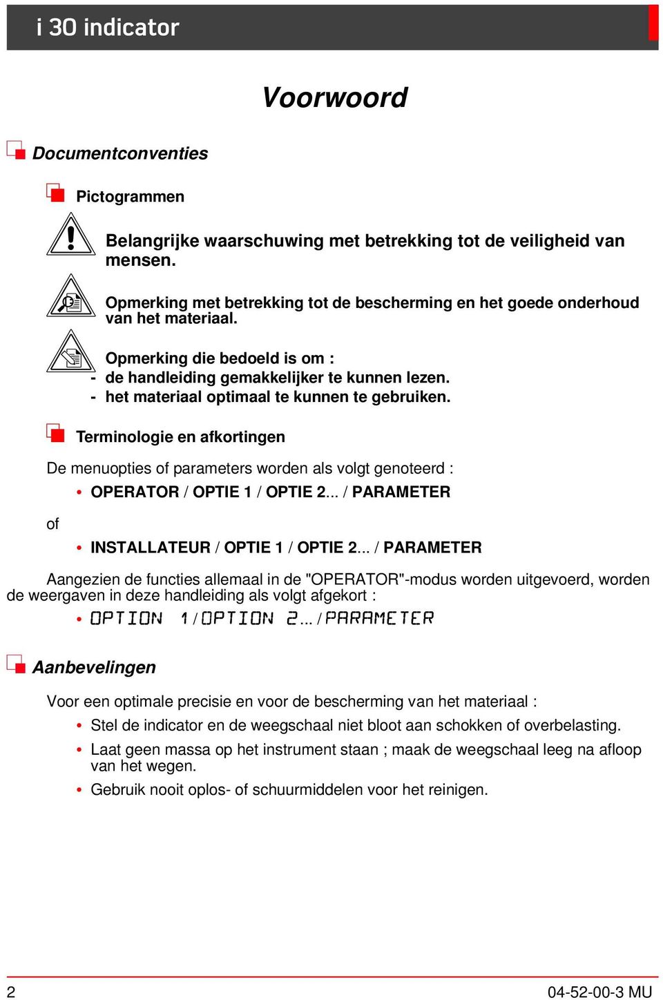 - het materiaal optimaal te unnen te gebruien. % Terminologie en afortingen De menuopties of parameters worden als volgt genoteerd : OPERATOR / OPTIE 1 / OPTIE 2.