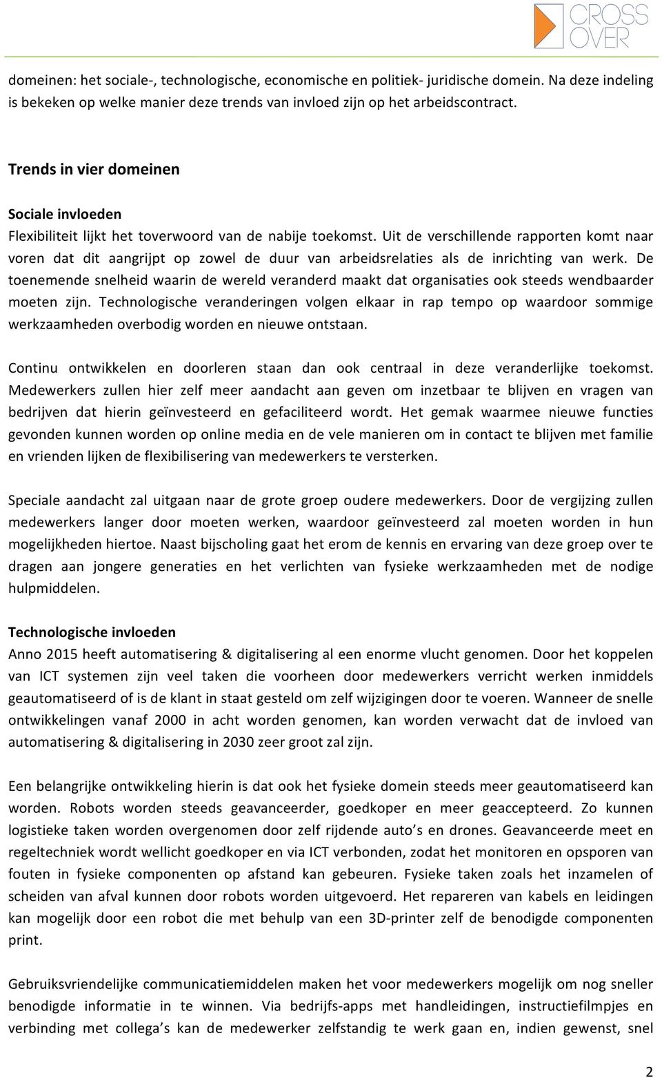 Uit de verschillende rapporten komt naar voren dat dit aangrijpt op zowel de duur van arbeidsrelaties als de inrichting van werk.