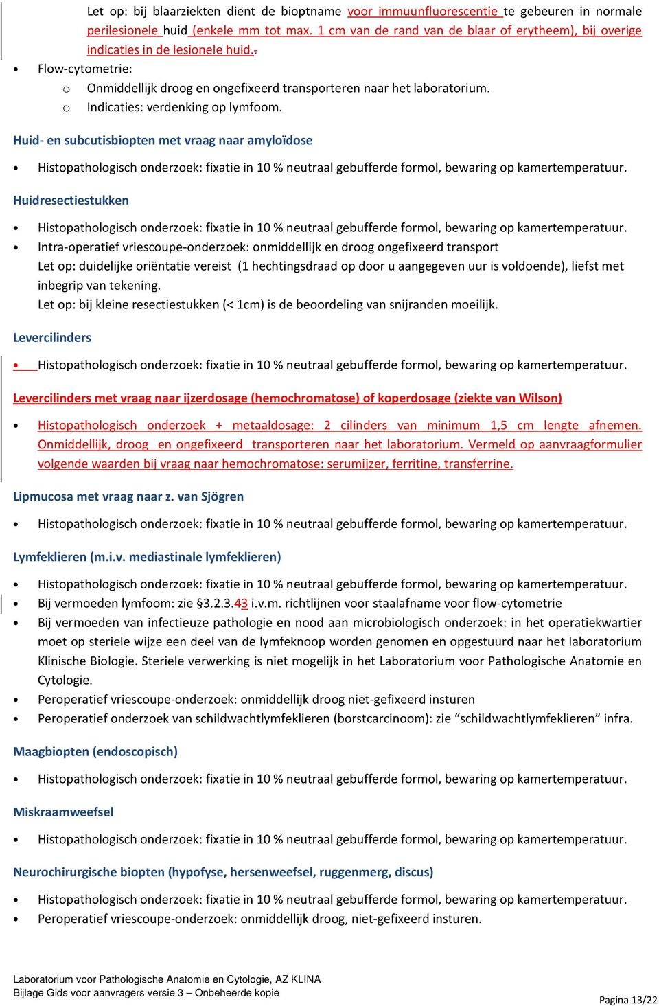 o Indicaties: verdenking op lymfoom.