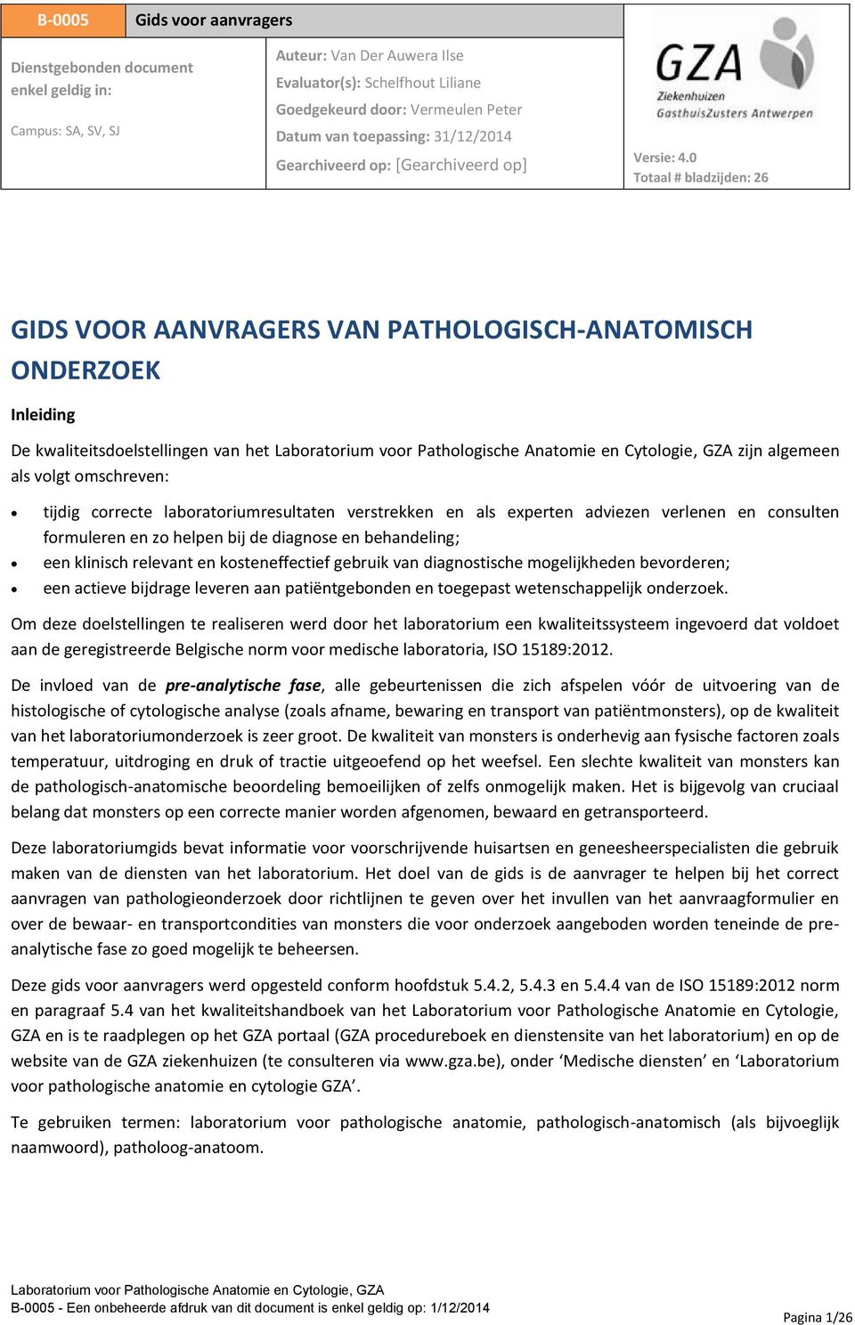 0 Totaal # bladzijden: 26 GIDS VOOR AANVRAGERS VAN PATHOLOGISCH-ANATOMISCH ONDERZOEK Inleiding De kwaliteitsdoelstellingen van het zijn algemeen als volgt omschreven: tijdig correcte