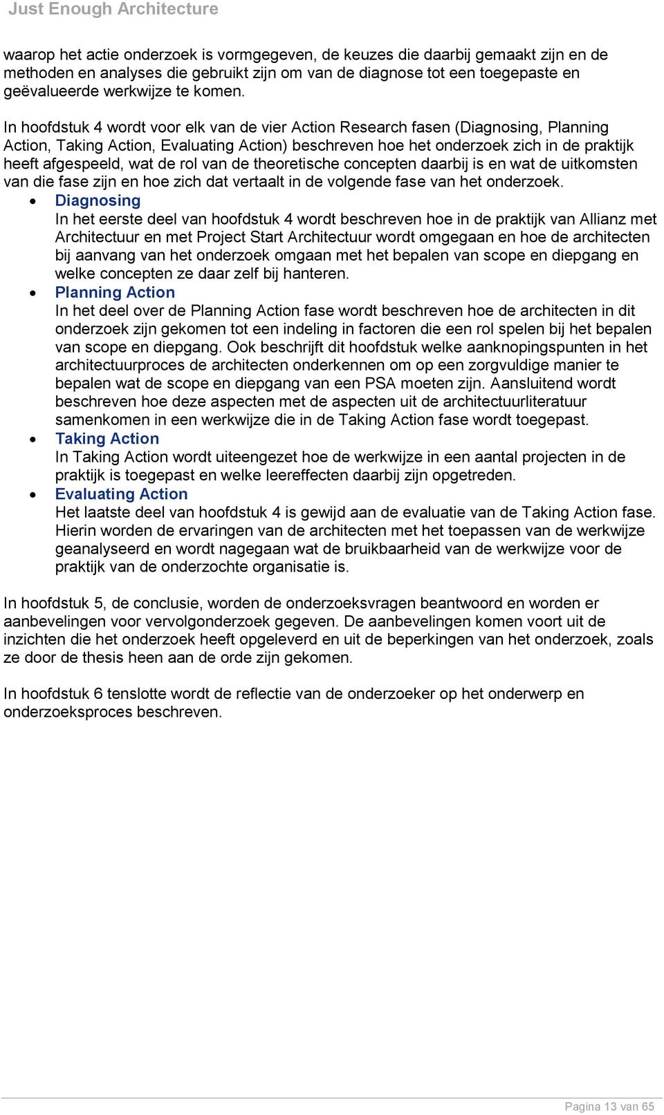 de rol van de theoretische concepten daarbij is en wat de uitkomsten van die fase zijn en hoe zich dat vertaalt in de volgende fase van het onderzoek.