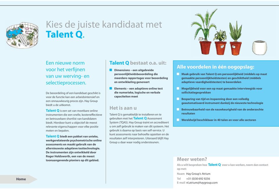 Talent Q is een set van meetbare online instrumenten die een snelle, kosteneffectieve en betrouwbare shortlist van kandidaten biedt.