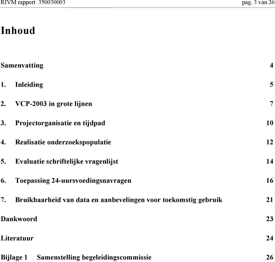 Evaluatie schriftelijke vragenlijst 14 6. Toepassing 24-uursvoedingsnavragen 16 7.