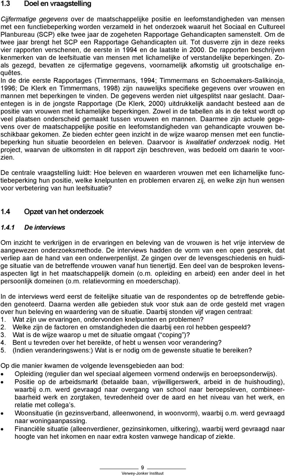 Tot dusverre zijn in deze reeks vier rapporten verschenen, de eerste in 1994 en de laatste in 2000.