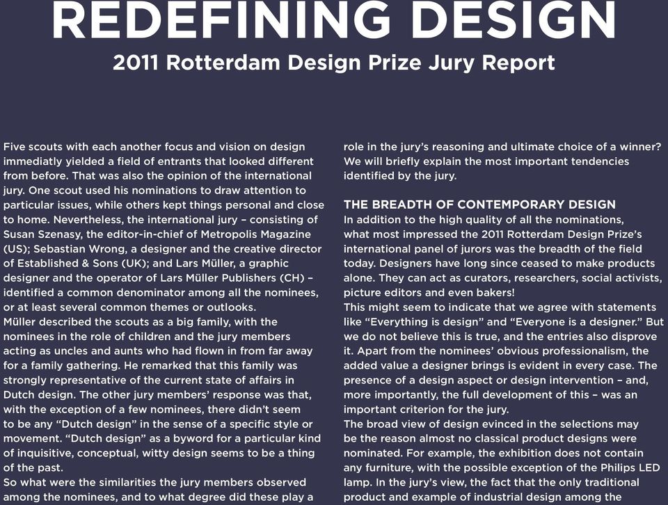 Nevertheless, the international jury consisting of Susan Szenasy, the editor-in-chief of Metropolis Magazine (US); Sebastian Wrong, a designer and the creative director of Established & Sons (UK);