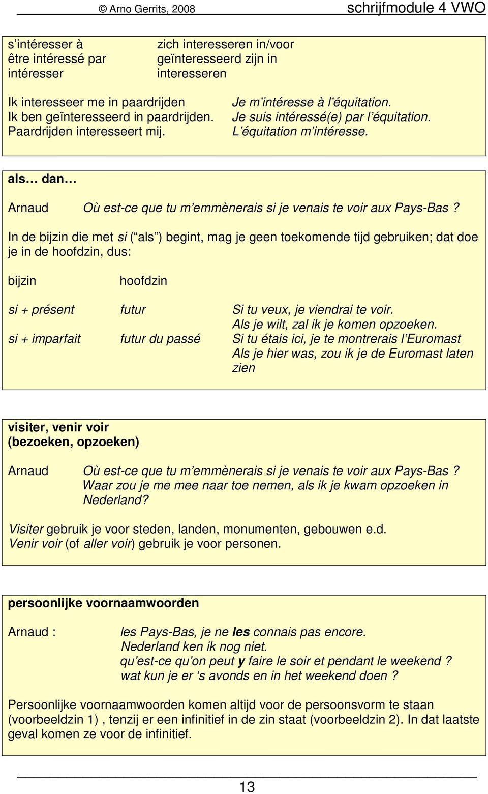 als dan Arnaud Où est-ce que tu m emmènerais si je venais te voir aux Pays-Bas?