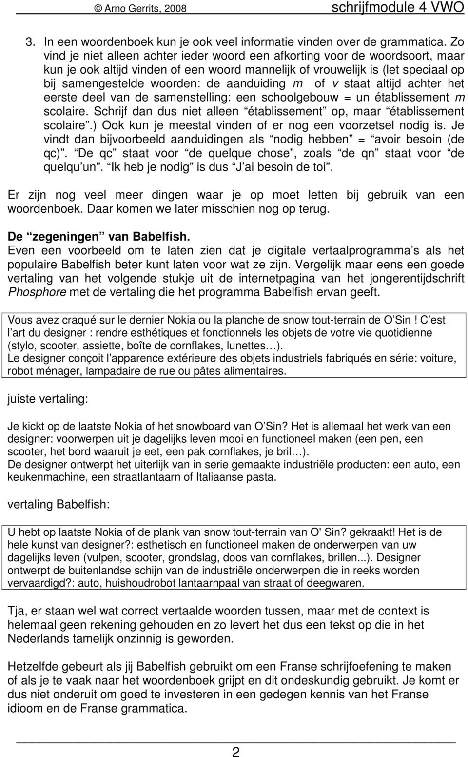 aanduiding m of v staat altijd achter het eerste deel van de samenstelling: een schoolgebouw = un établissement m scolaire. Schrijf dan dus niet alleen établissement op, maar établissement scolaire.