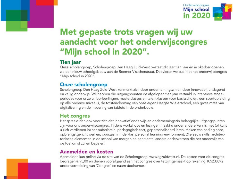 Onze scholengroep Scholengroep Den Haag Zuid-West kenmerkt zich door ondernemingszin en door innovatief, uitdagend en veilig onderwijs.