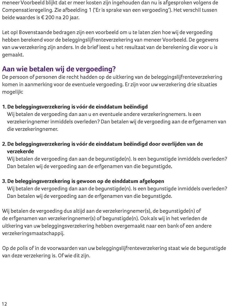 Bovenstaande bedragen zijn een voorbeeld om u te laten zien hoe wij de vergoeding hebben berekend voor de beleggingslijfrenteverzekering van meneer Voorbeeld.