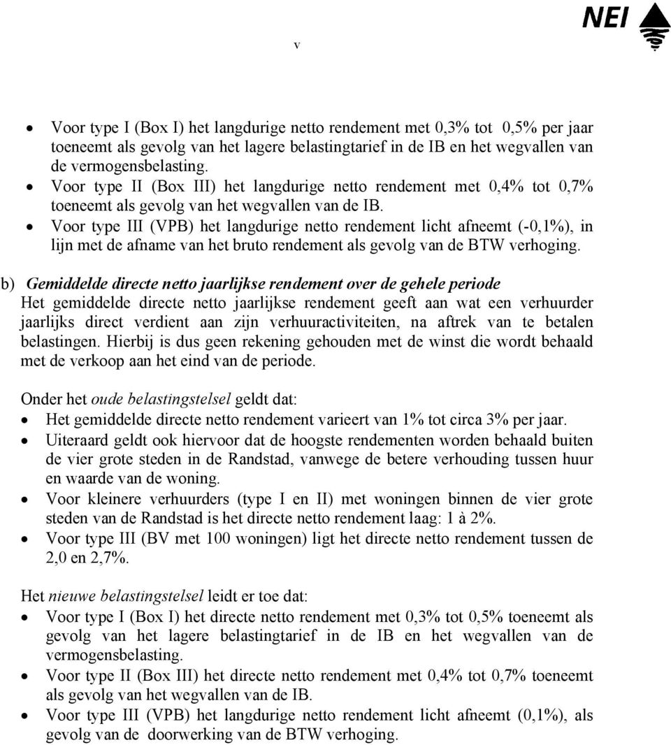 Voor type III (VPB) het langdurige netto rendement licht afneemt (-0,1%), in lijn met de afname van het bruto rendement als gevolg van de BTW verhoging.