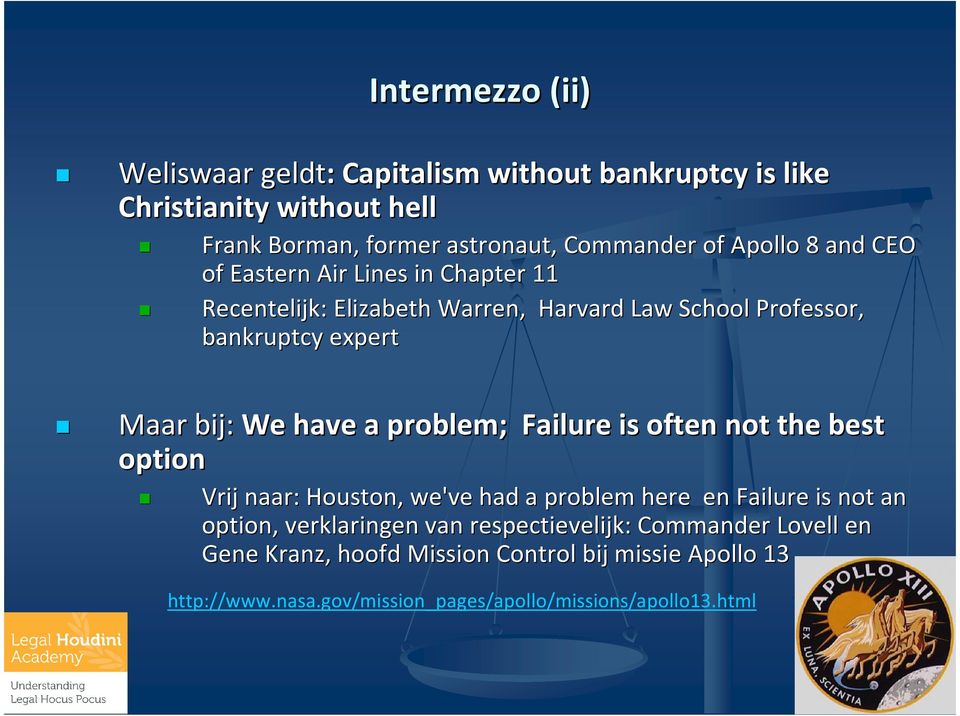 a problem; Failure is often not the best option Vrij naar: Houston, we've had a problem here en Failure is not an option,, verklaringen van