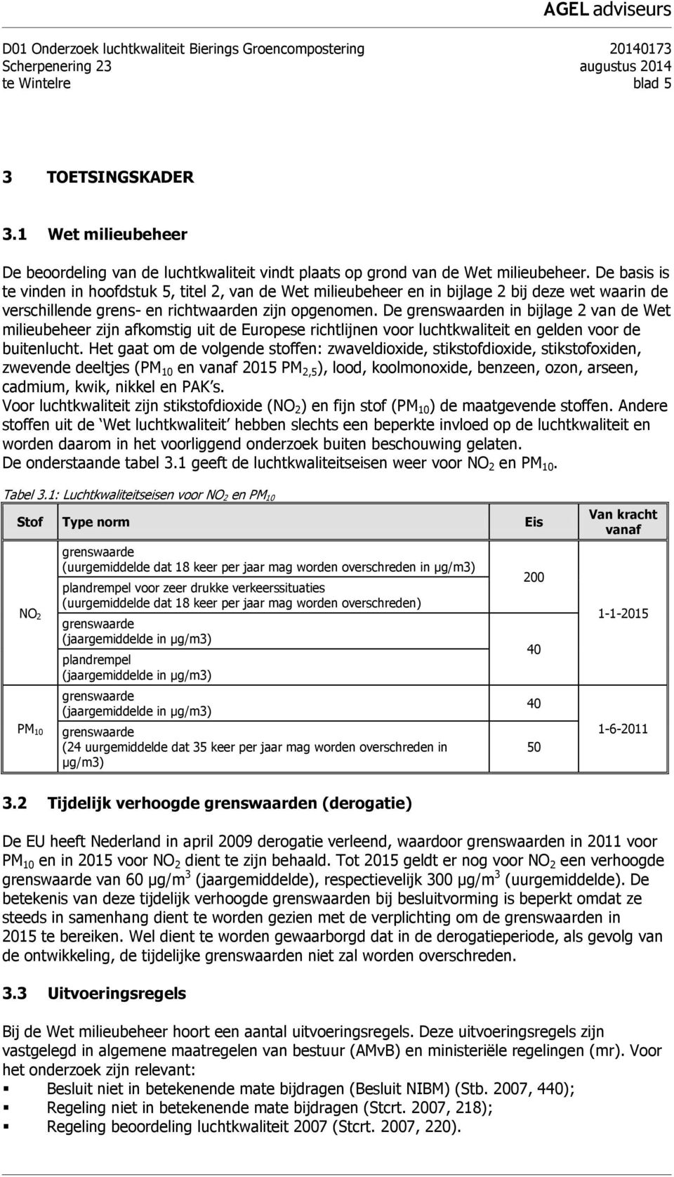 De basis is te vinden in hoofdstuk 5, titel 2, van de Wet milieubeheer en in bijlage 2 bij deze wet waarin de verschillende grens- en richtwaarden zijn opgenomen.