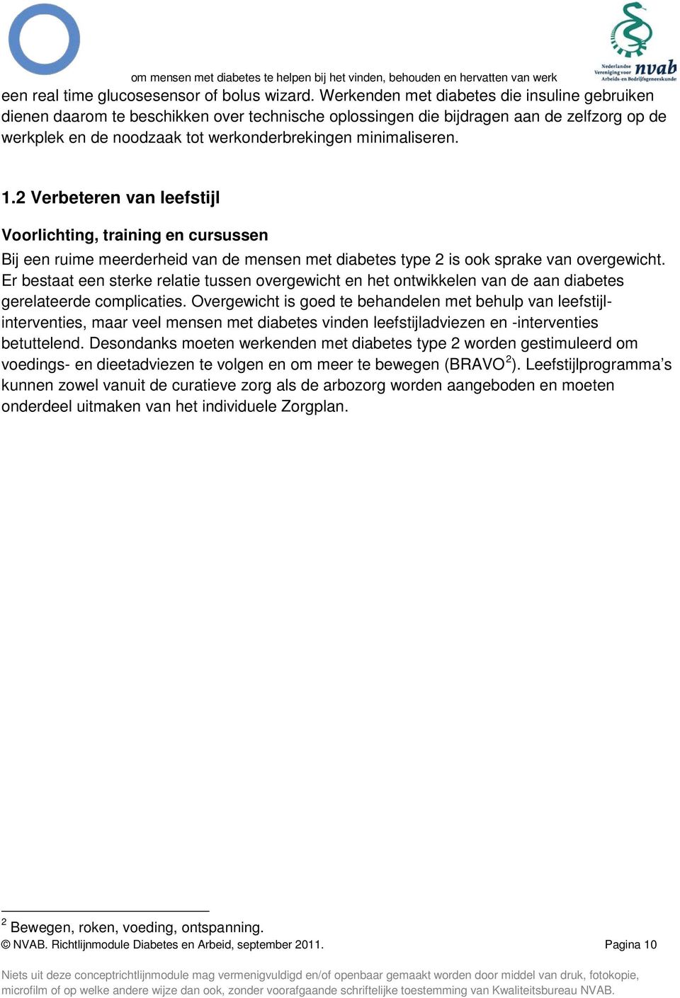 1.2 Verbeteren van leefstijl Voorlichting, training en cursussen Bij een ruime meerderheid van de mensen met diabetes type 2 is ook sprake van overgewicht.