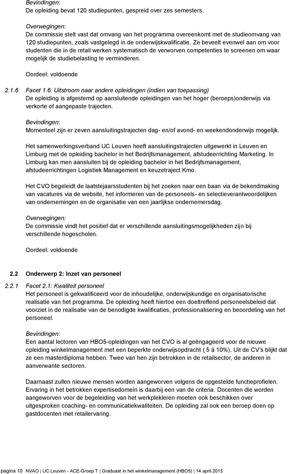 Ze beveelt evenwel aan om voor studenten die in de retail werken systematisch de verworven competenties te screenen om waar mogelijk de studiebelasting te verminderen. Oordeel: voldoende 2.1.