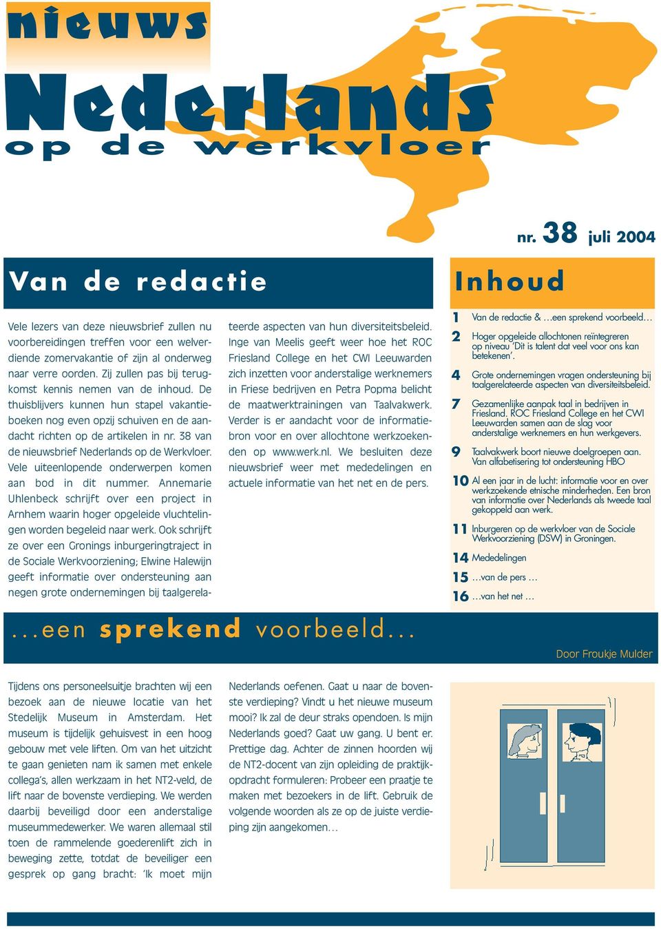 38 van de nieuwsbrief Nederlands op de Werkvloer. Vele uiteenlopende onderwerpen komen aan bod in dit nummer.